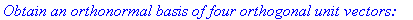 `Obtain an orthonormal basis of four orthogonal unit vectors: `