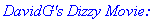 `DavidG's Dizzy Movie:`