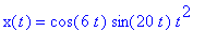 x(t) = cos(6*t)*sin(20*t)*t^2