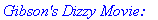 `Gibson's Dizzy Movie:`